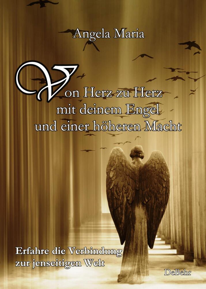 Von Herz zu Herz mit deinem Engel und einer höheren Macht - Erfahre die Verbindung zur jenseitigen Welt (Angela Maria)