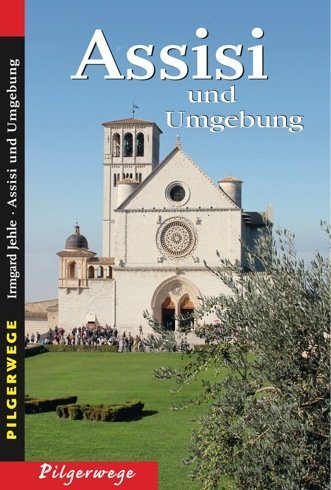 Assisi und Umgebung (Irmgard Jehle)