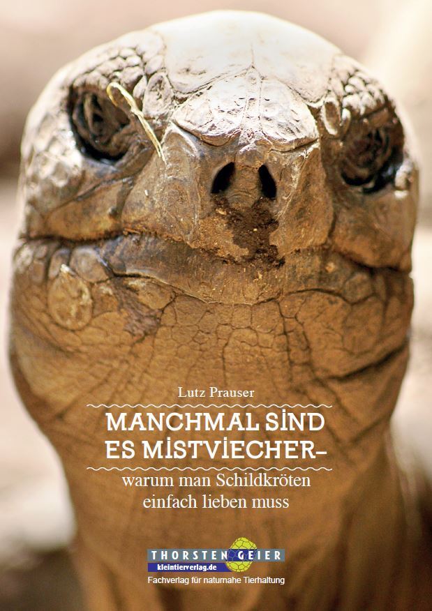 Manchmal sind es Mistviecher - warum man Schildkröten einfach lieben muss (Lutz Prauser)