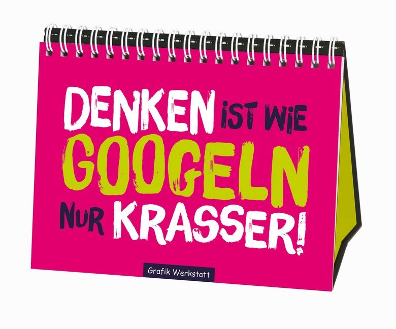 Denken ist wie googlen nur krasser! (Grafik Werkstatt Das Original)