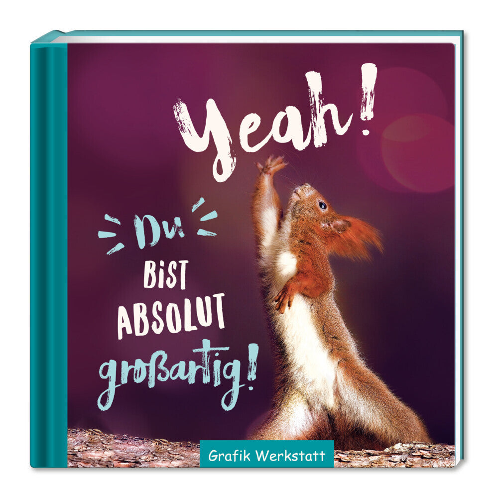 Yeah! Du bist absolut großartig! (Grafik Werkstatt Das Original)