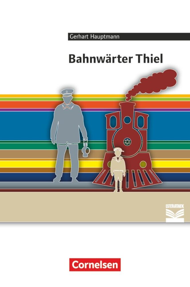 Cornelsen Literathek - Textausgaben - Bahnwärter Thiel - Empfohlen für das 9./10. Schuljahr - Textausgabe - Text - Erläuterungen - Materialien (Gerhart Hauptmann)