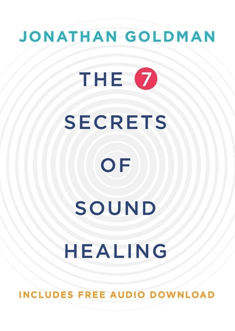 The 7 Secrets of Sound Healing (Jonathan Goldman)