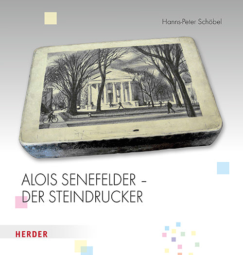 Alois Senefelder - Der Steindrucker (Hanns-Peter Schöbel)