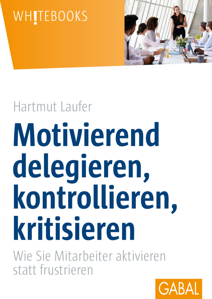 Motivierend delegieren, kontrollieren, kritisieren (Hartmut Laufer)