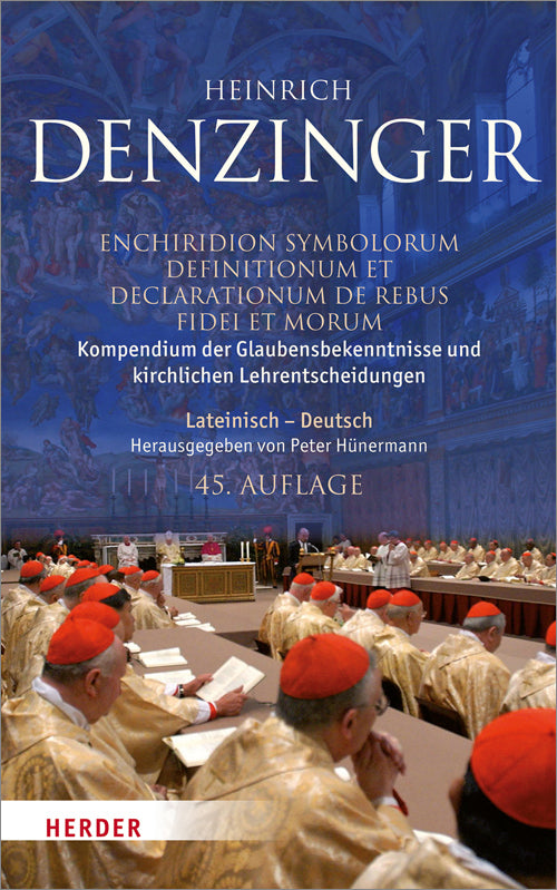 Kompendium der Glaubensbekenntnisse und kirchlichen Lehrentscheidungen. Enchiridion symbolorum definitionum et declarationum de rebus fidei et morum (Heinrich Denzinger)