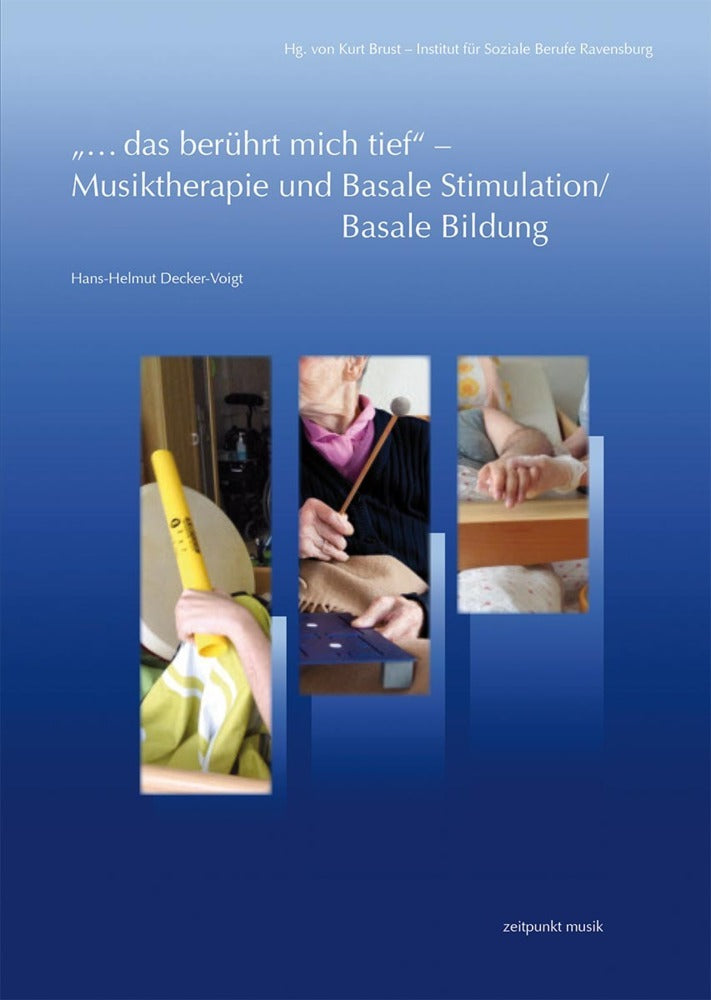 "...das berührt mich tief" - Musiktherapie und Basale Stimulation/Basale Bildung (Hans-Helmut Decker-Voigt)