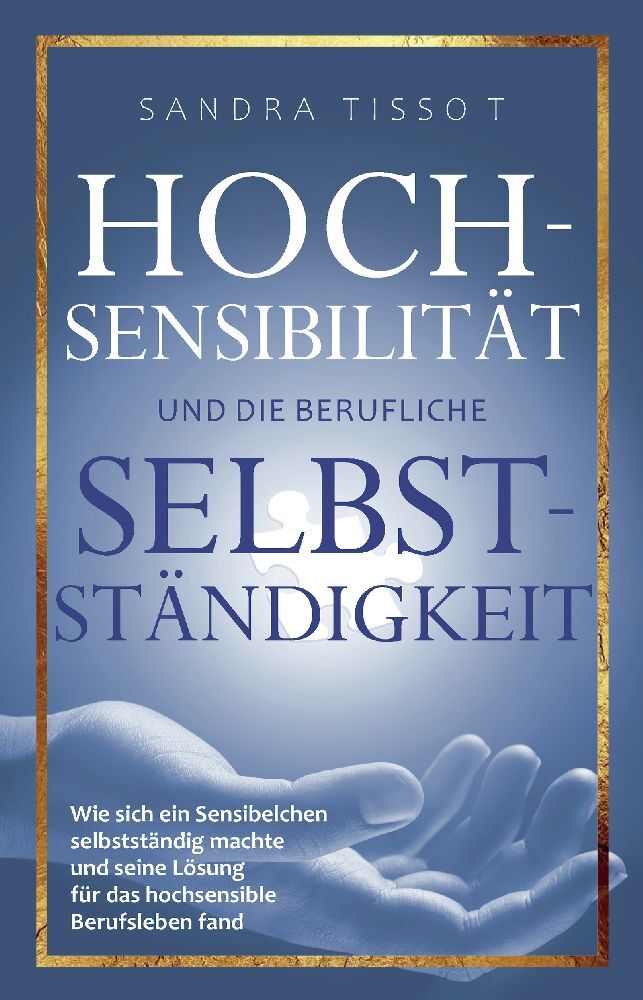 Hochsensibilität und die berufliche Selbstständigkeit (Sandra Tissot)