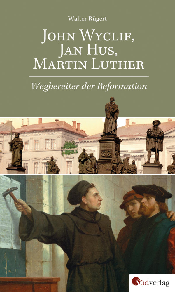 John Wyclif, Jan Hus, Martin Luther: Wegbereiter der Reformation (Walter Rügert)
