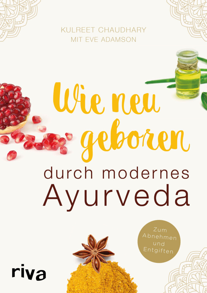 Wie neu geboren durch modernes Ayurveda (Kulreet Chaudhary)