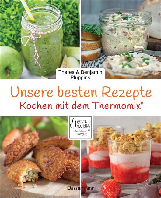 Unsere besten Rezepte für den Thermomix® (Theres Und Benjamin Pluppins)