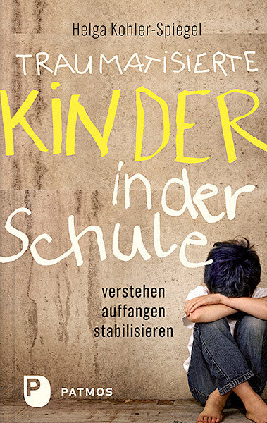 Traumatisierte Kinder in der Schule (Helga Kohler-Spiegel)
