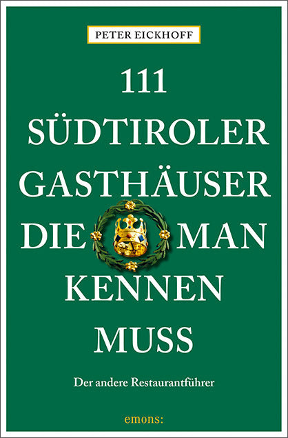 111 Südtiroler Gasthäuser, die man kennen muss (Peter Eickhoff)