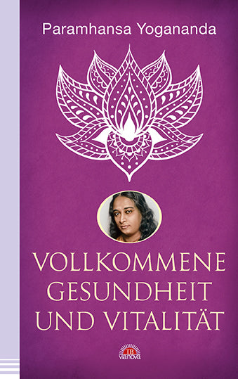 Vollkommene Gesundheit und Vitalität (Paramahansa Yogananda)