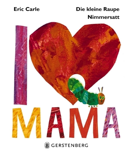 Die kleine Raupe Nimmersatt - I love Mama (Eric Carle)