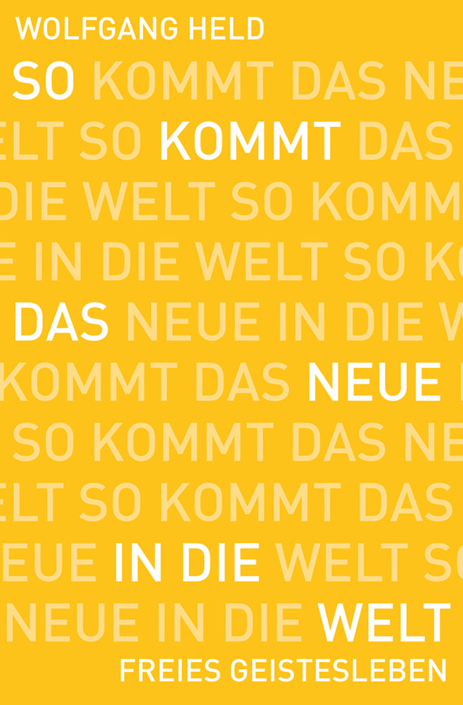 So kommt das Neue in die Welt (Wolfgang Held)