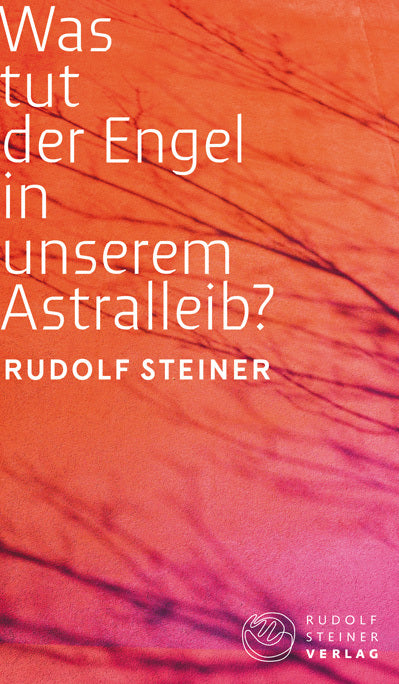 Was tut der Engel in unserem Astralleib? (Rudolf Steiner)