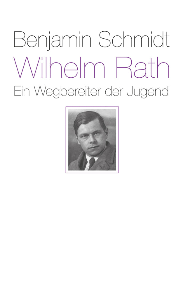 Wilhelm Rath - ein Wegbereiter der Jugend (Benjamin Schmidt)