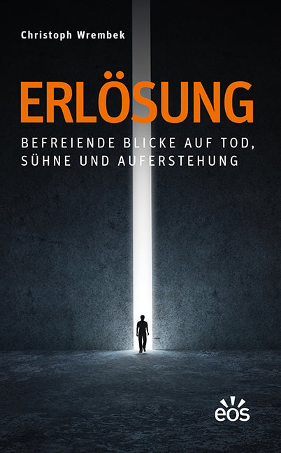 Erlösung - Befreiende Blicke auf Tod, Sühne und Auferstehung (Christoph Wrembek)