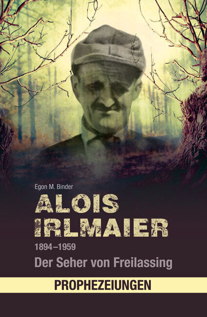 Alois Irlmaier 1894-1959 (Egon M. Binder)