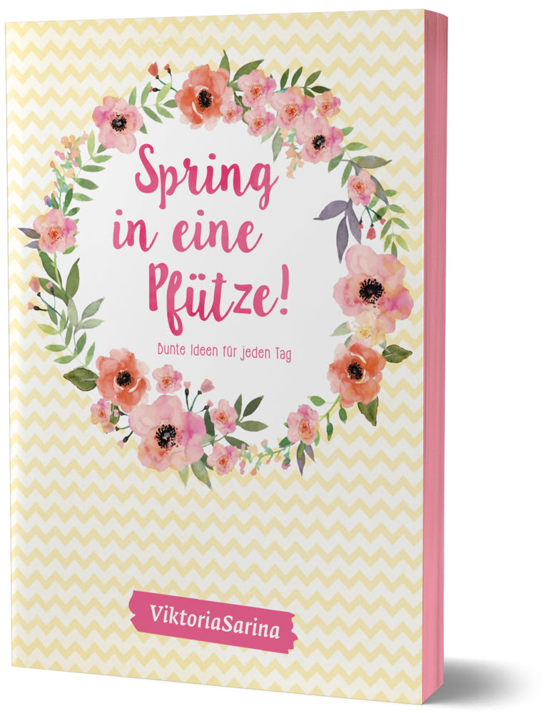 Spring in eine Pfütze! Bunte Ideen für jeden Tag (Viktoriasarina)