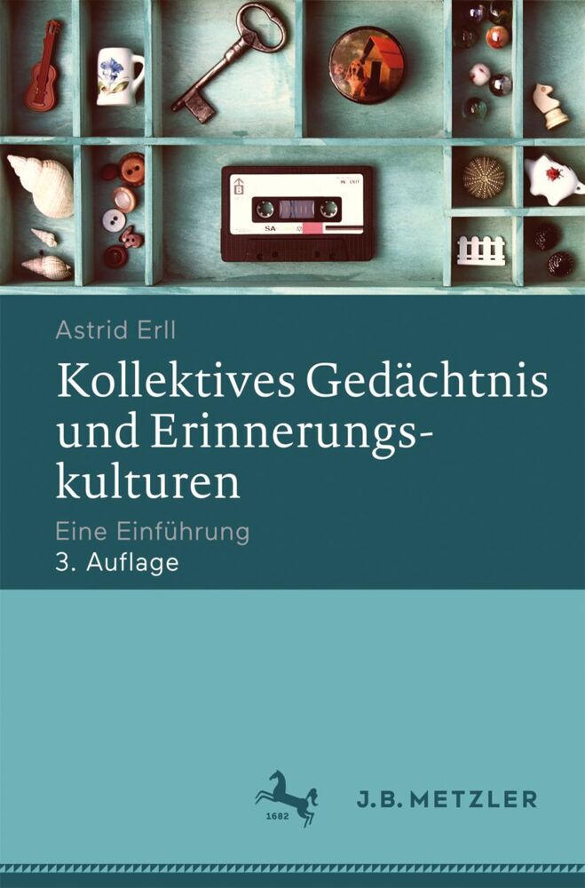 Kollektives Gedächtnis und Erinnerungskulturen; . (Astrid Erll)