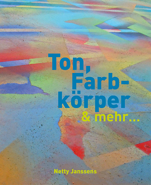 Ton, Farbkörper & mehr (Netty Janssens)
