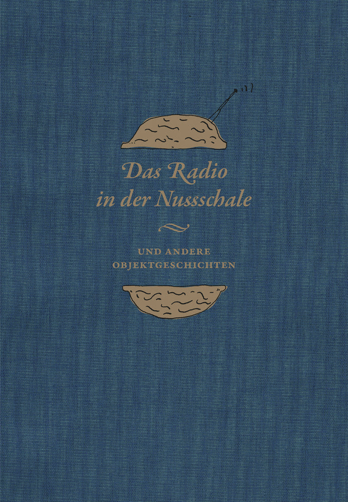 Das Radio in der Nussschale und andere Objektgeschichten (Veit Didczuneit)