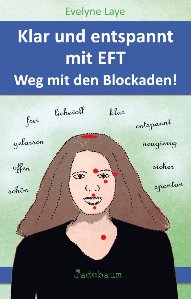 Klar und entspannt mit EFT. Weg mit den Blockaden! (Evelyne Laye)