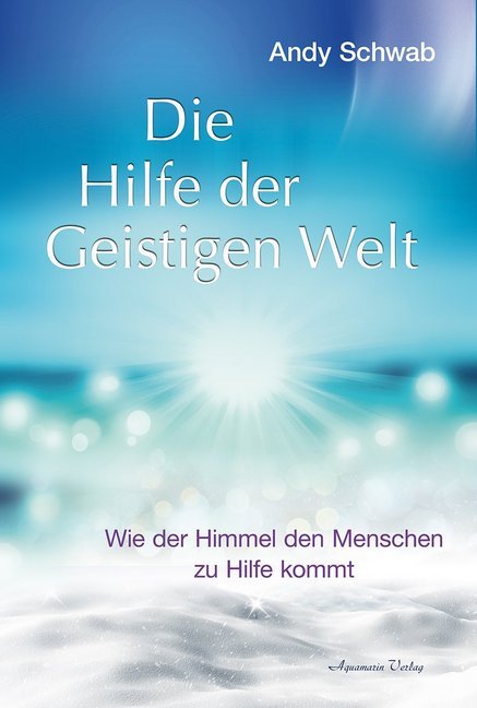 Die Hilfe der Geistigen Welt (Andy Schwab)