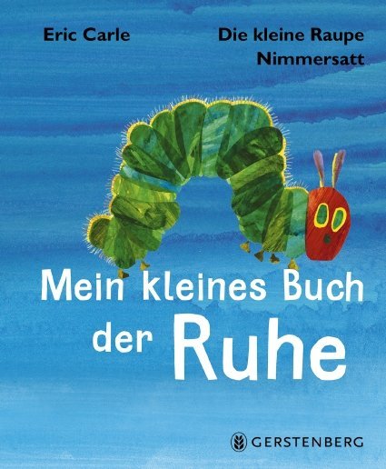 Die kleine Raupe Nimmersatt - Mein kleines Buch der Ruhe (Eric Carle)