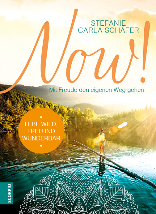 NOW! Lebe wild, frei und wunderbar (Stefanie Carla Schäfer)