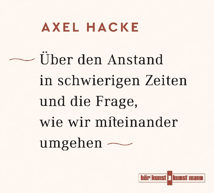 Über den Anstand in schwierigen Zeiten und die Frage, wie wir miteinander umgehen, 4 Audio-CDs (Axel Hacke)