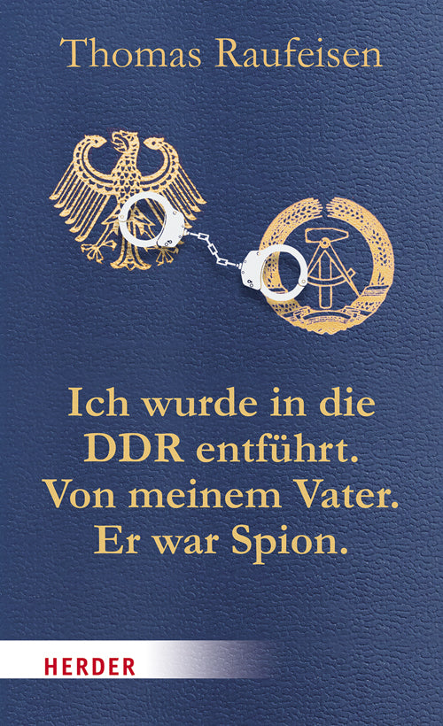 Ich wurde in die DDR entführt. Von meinem Vater. Er war Spion. (Thomas Raufeisen)