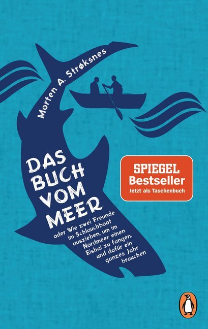 Das Buch vom Meer oder Wie zwei Freunde im Schlauchboot ausziehen, um im Nordmeer einen Eishai zu fangen, und dafür ein ganzes Jahr brauchen (Morten A. Strøksnes)