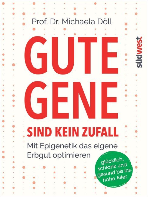Gute Gene sind kein Zufall (Michaela Döll)