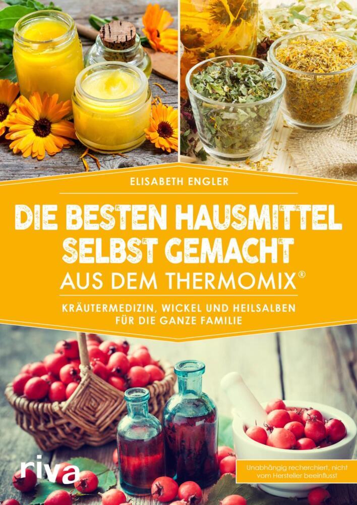 Die besten Hausmittel selbst gemacht aus dem Thermomix® (Elisabeth Engler)