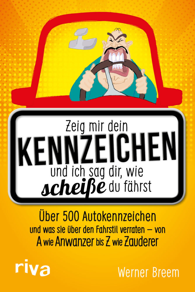 Zeig mir dein Kennzeichen und ich sag dir, wie scheiße du fährst (Werner Breem)