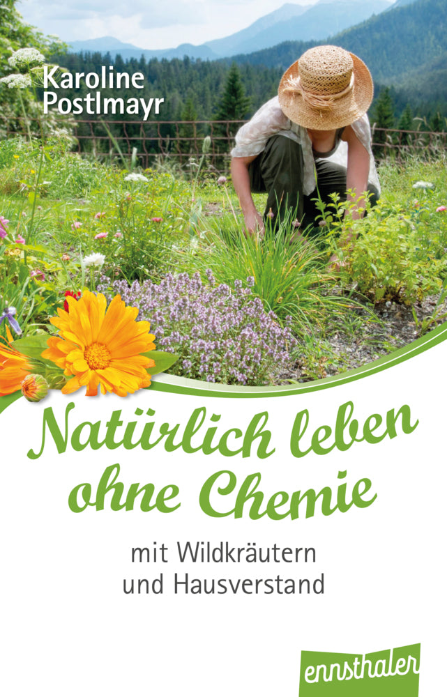 Natürlich leben ohne Chemie mit Wildkräutern und Hausverstand (Karoline Postlmayr)