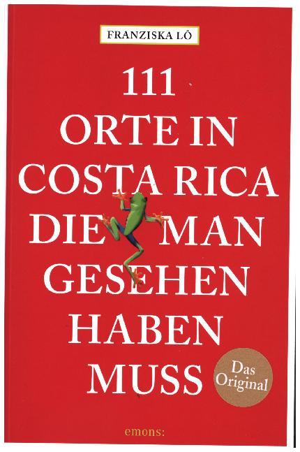 111 Orte in Costa Rica, die man gesehen haben muss (Franziska Lô)