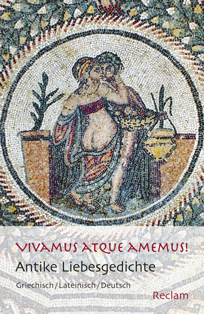 Vivamus atque amemus!. Antike Liebesgedichte. Griechisch/Lateinisch/Deutsch (Niklas Holzberg)