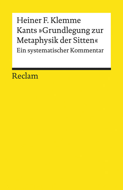 Kants »Grundlegung zur Metaphysik der Sitten«. Ein systematischer Kommentar (Heiner F. Klemme)