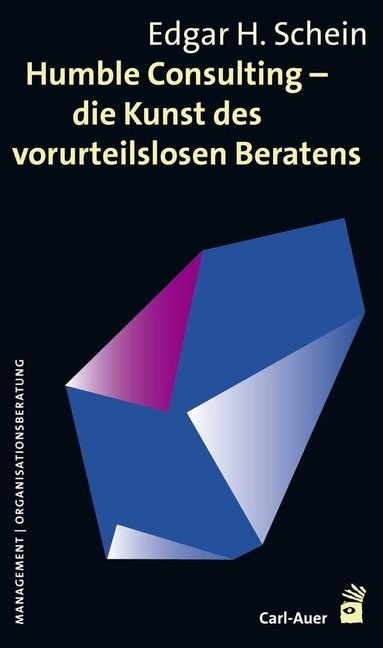 Humble Consulting - Die Kunst des vorurteilslosen Beratens (Edgar H. Schein)