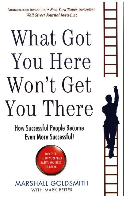 What Got You Here Won't Get You There (Marshall Goldsmith)