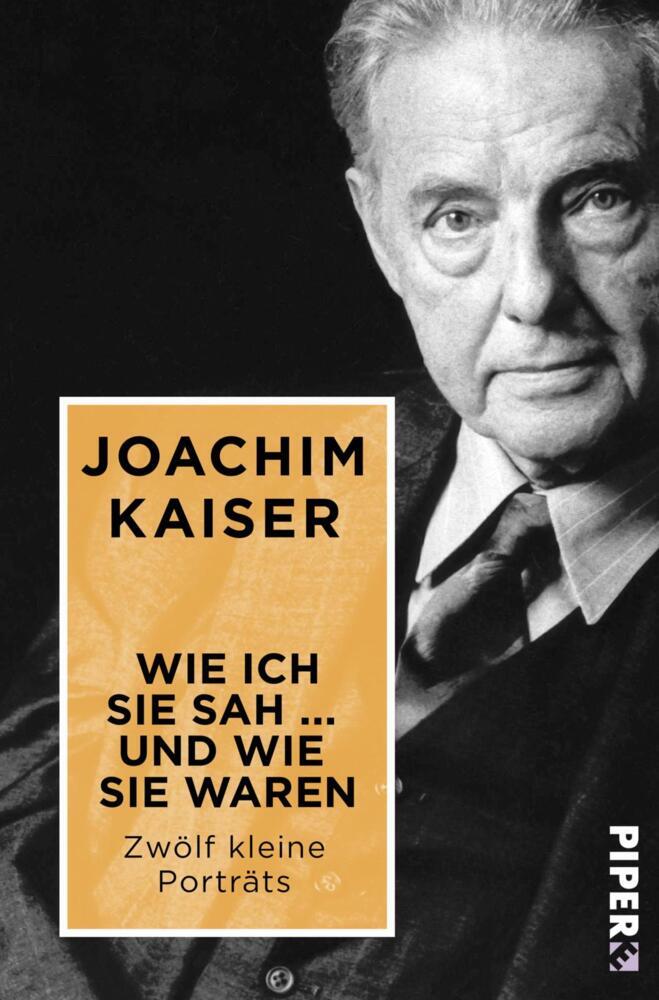 Wie ich sie sah ... und wie sie waren (Joachim Kaiser)
