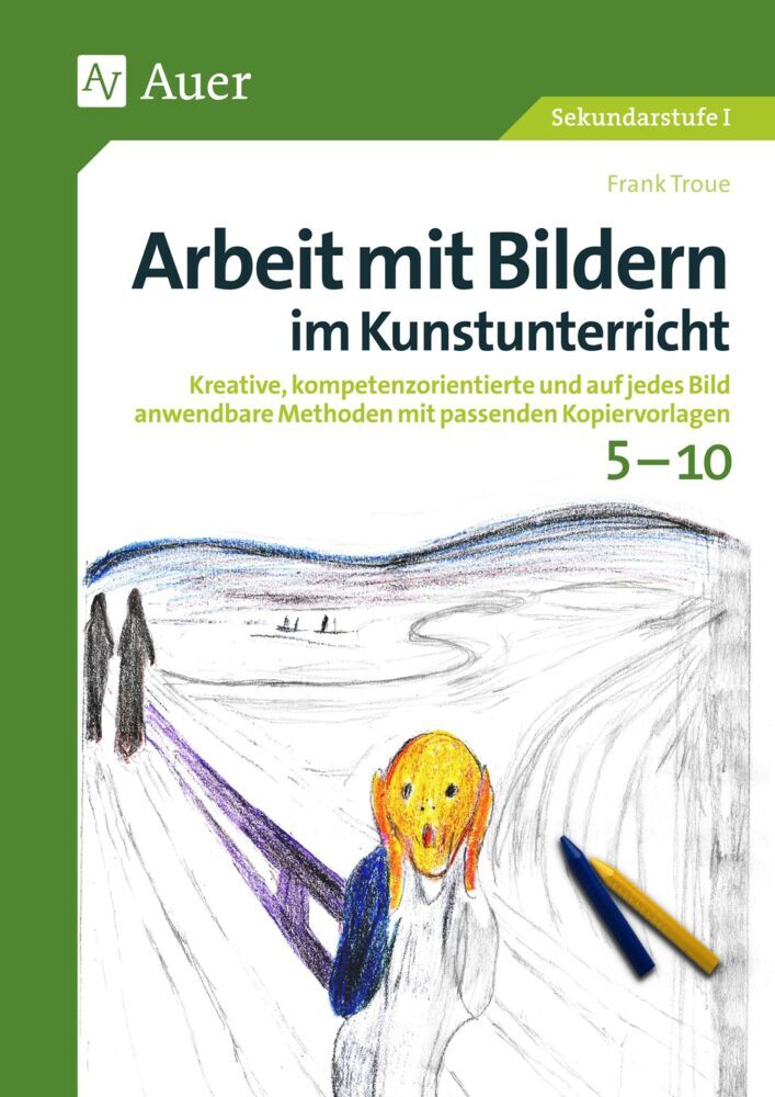 Arbeit mit Bildern im Kunstunterricht 5-10 (Frank Troue)