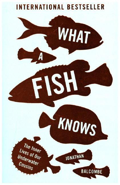 What a Fish Knows (Jonathan Balcombe)