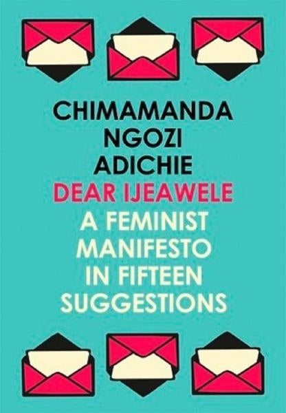 Dear Ijeawele, or a Feminist Manifesto in Fifteen Suggestions (Chimamanda Ngozi Adichie)
