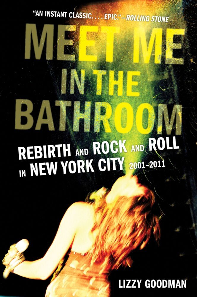 Meet Me in the Bathroom (Lizzy Goodman)