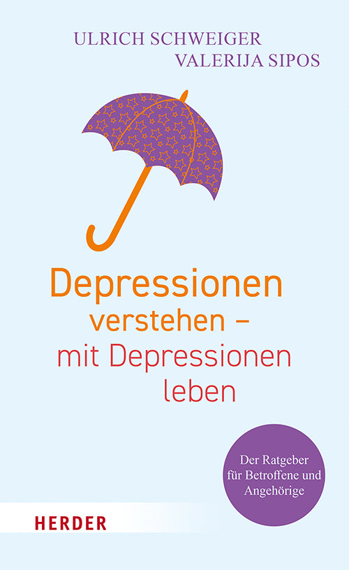 Depressionen verstehen - mit Depressionen leben (Ulrich Schweiger)